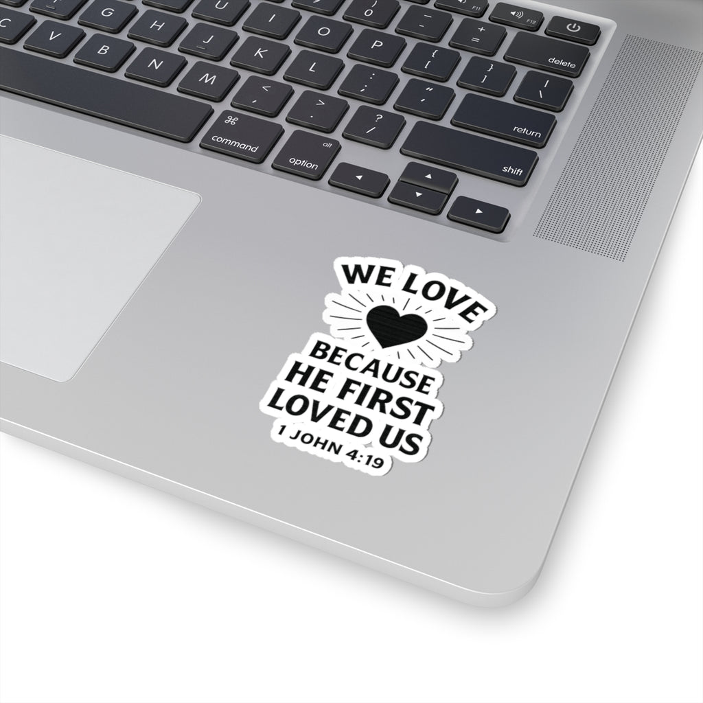 Christian Scripture Sticker — We Love Because He First Loved Us" (1 John 4:19)