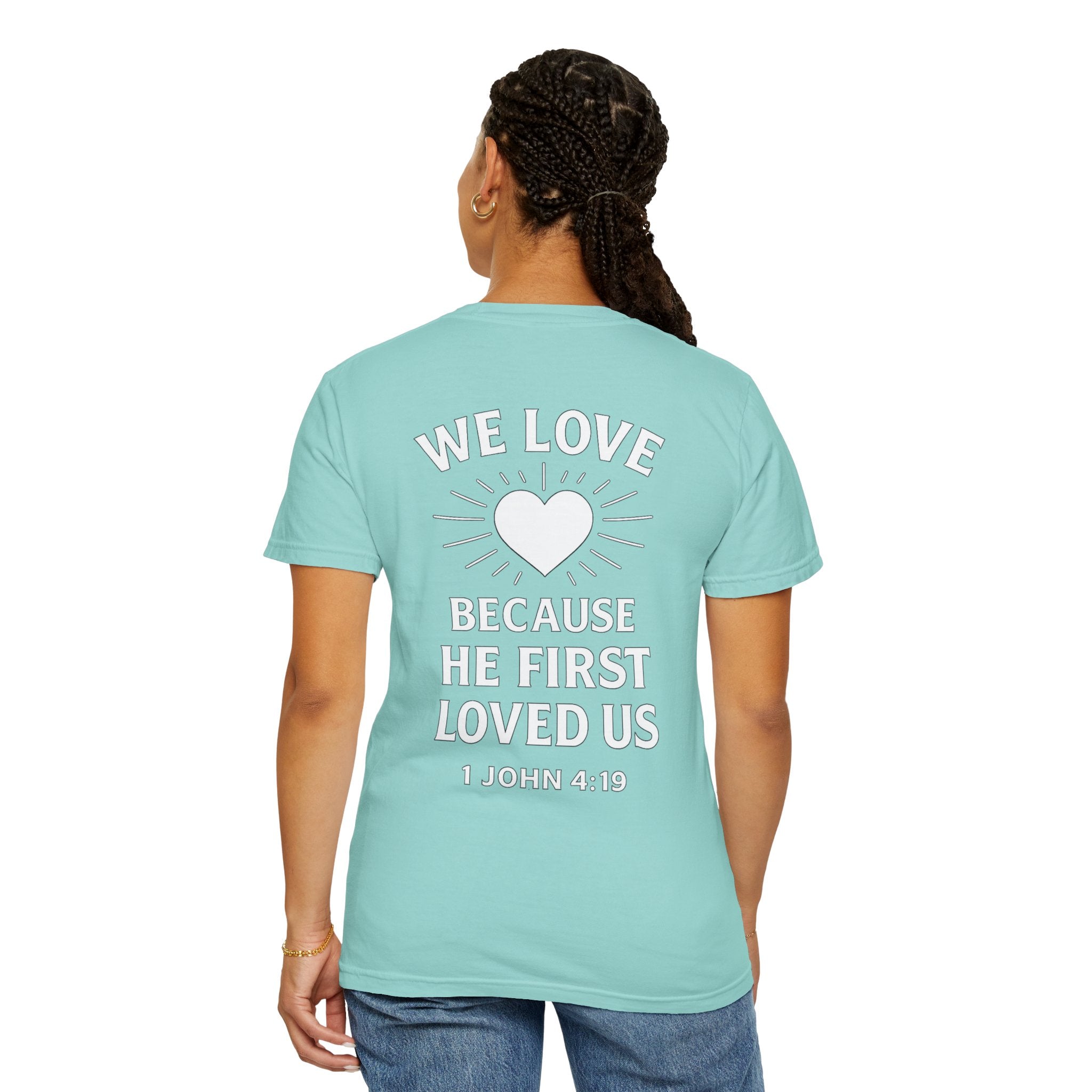 1 John 4:19  Scripture Tee